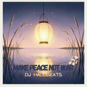 Make Peace Not War by DJ HaloBeats