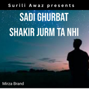 Mirza Brand - Sadi Ghurbat Shakir Jurm Ta Nhi