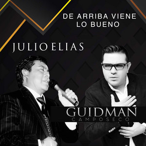 Julio Elias - De Arriba Viene Lo Bueno (feat. Guidman Camposeco) [En Vivo]