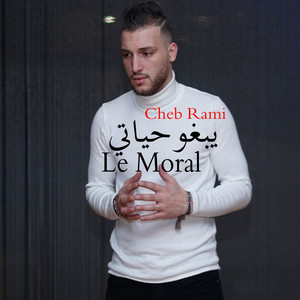 Yebghou ytayhouli le moral by Cheb Rami