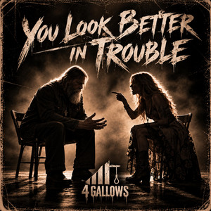 You Look Better in Trouble by 4 Gallows
