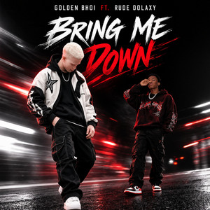 Bring Me Down by Golden Bhoi, Rude Dolaxy