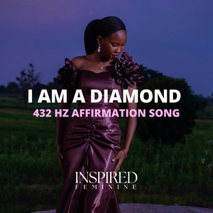 I Am A Diamond | 432 Hz Affirmation Song by Inspired Feminine