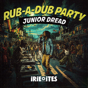 Rub-A-Dub Party by Junior Dread, Irie Ites