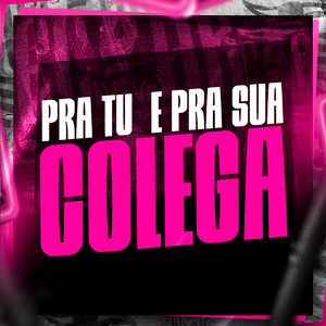 Pra Tu e pra Sua Colega