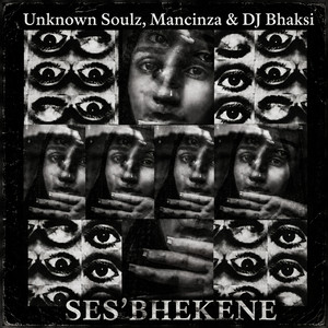 Ses'bhekene by Unknown Soulz, Mancinza, DJ Bhaksi