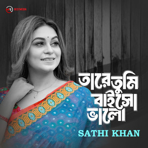 Tare Tumi Baiso Valo by Sathi Khan