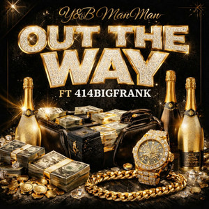 Out The Way by Y&b ManMan, 414BigFrank