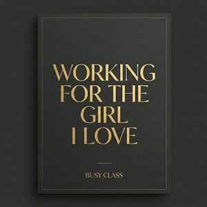 Working for the Girl I Love by Busy Class