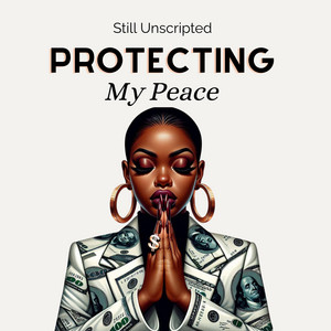 Still Unscripted - Protecting My Peace