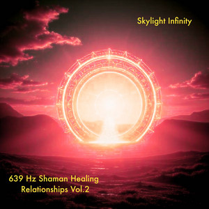 639 Hz Shaman Healing Relationships - Pt.6 by Skylight Infinity