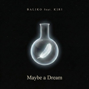Maybe a Dream by Baliko, Kirious