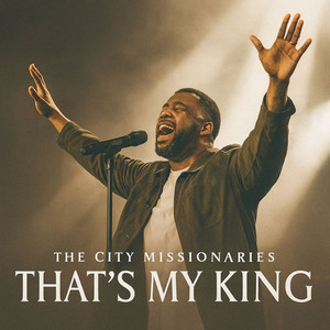 The City Missionaries - That's My King