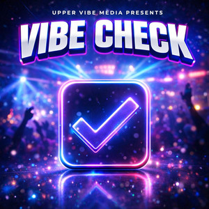 Vibe Check by Upper Vibe Media Presents