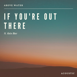 If You're Out There - Acoustic by Above Water, Kate Ober