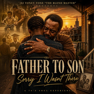 “FATHER TO SON (Sorry I Wasn’t There)” by DJ Toney Tone