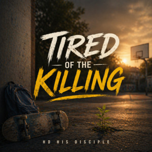 TIRED OF THE KILLING by HD His Disciple