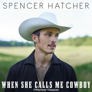 When She Calls Me Cowboy - Western Version by Spencer Hatcher