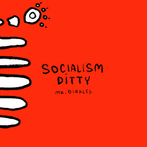 Socialism Ditty by Mr. Dinkles