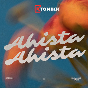 KTONIKK - Ahista Ahista (feat. Musarrat Nazir)
