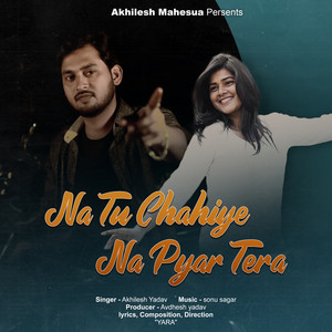 Na Tu Chahiye Na Pyar Tera by Akhilesh Yadav