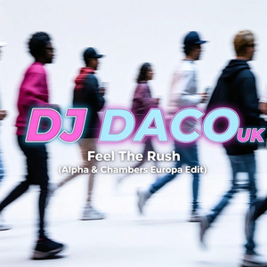 Feel The Rush - Alpha & Chambers Europa Edit by DJ DACO UK, KRIS CHAMBERS, Craig Autherson