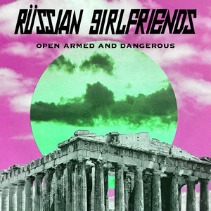 Open Armed And Dangerous by Russian Girlfriends