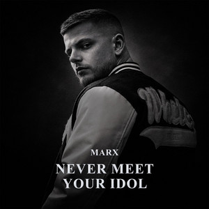 Never Meet Your Idol by MARX