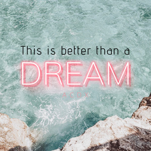 Better than a dream by ACDX