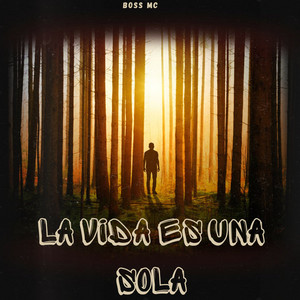 LA VIDA ES UNA SOLA by BOSS MC