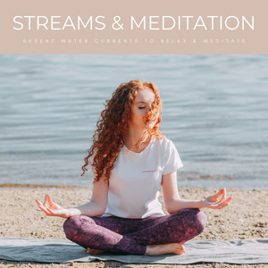 Streams & Meditation: Serene Water Currents To Relax & Meditate album