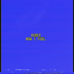 how I feel by Yusei