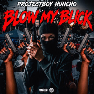 Blow My Blick by Projectboy Huncho