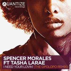 I Need Your Lovin' - Opolopo Remix by Spencer Morales, Tasha LaRae, Opolopo