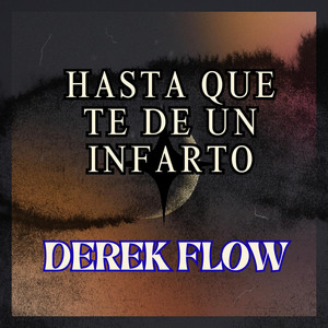 HASTA QUE TE DE UN INFARTO by Derek Flow