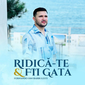 Fernando din Barbulesti - Ridică-Te Și Fii Gata