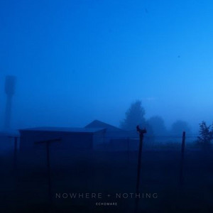 nowhere + nothing by Echomare