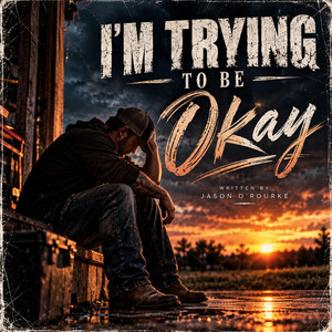 I'M TRYING TO BE OKAY by Jason O'Rourke