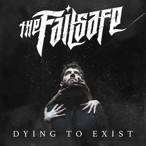 Dying To Exist by The Failsafe