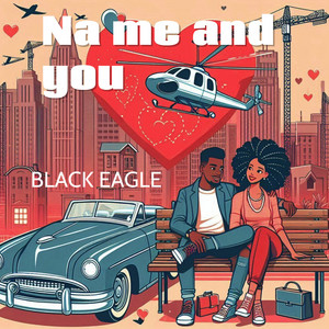 Na Me and You by BLACK EAGLE