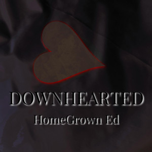 Downhearted by HomeGrown Ed