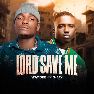 Lord Save Me by Way Dee, S-Jay