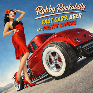 Fast cars beer and pretty chicks by Robby Rockabilly