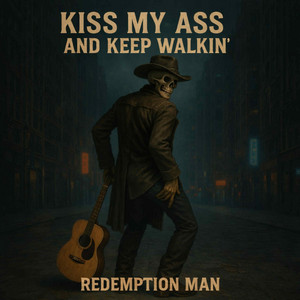 Kiss My Ass And Keep Walkin by Redemption Man