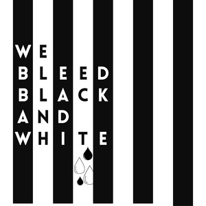 We Bleed Black and White