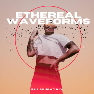 Ethereal Waveforms by Pulse Matrix