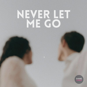 Never Let Me Go by DANS TUNES