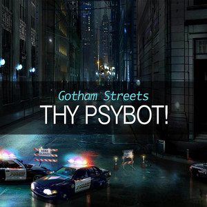 Thy Psybot! — Gotham Streets
