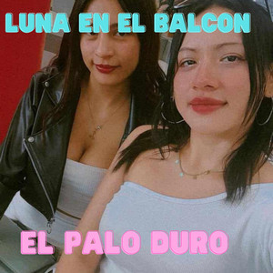 LUNA EN EL BALCON by EL PALO DURO