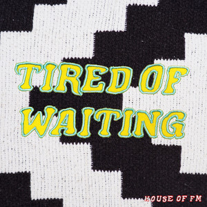 Tired Of Waiting